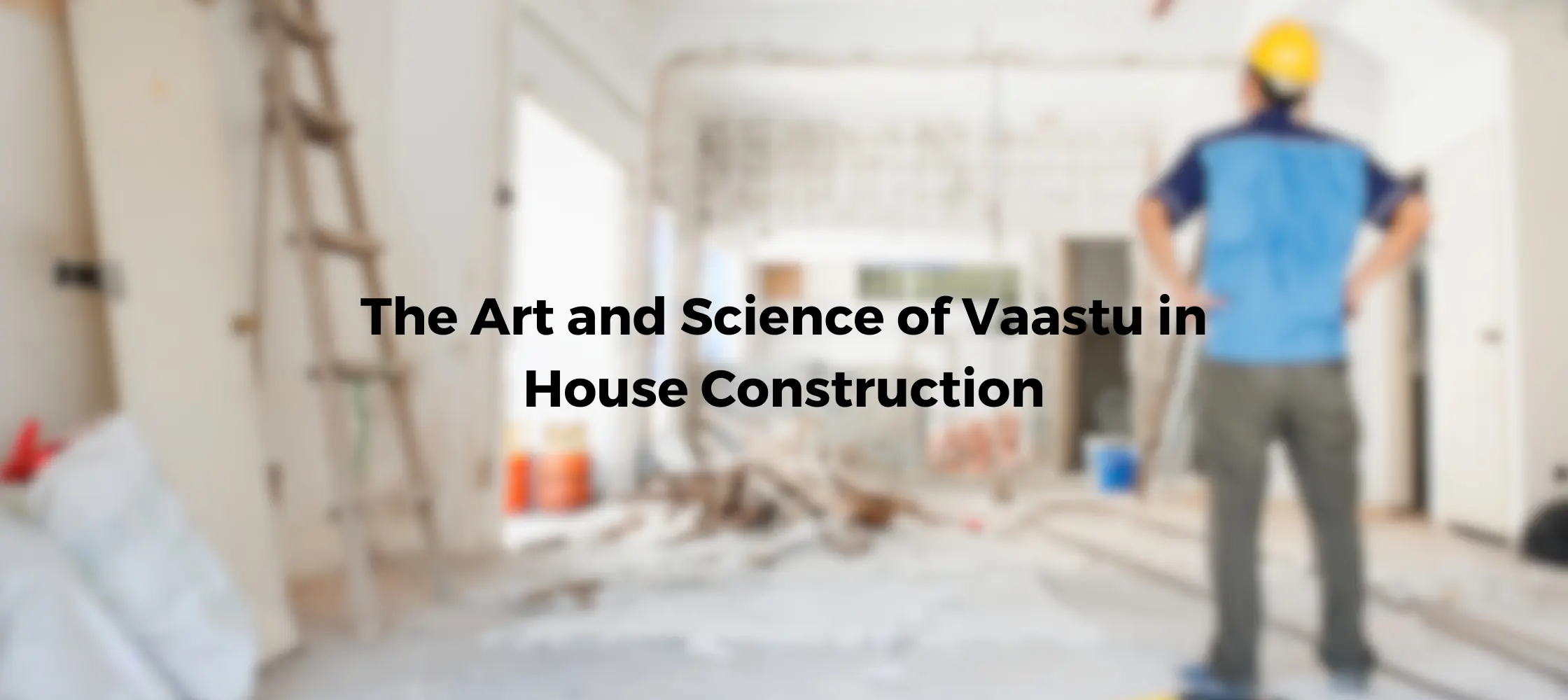 The Art and Science of Vaastu in House Construction